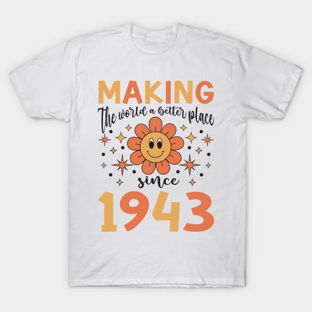 Birthday Making the world better place since 1943 T-Shirt by IngeniousMerch